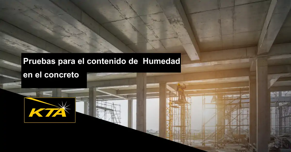 Hablemos  sobre las Pruebas de Contenido de Humedad en el Concreto